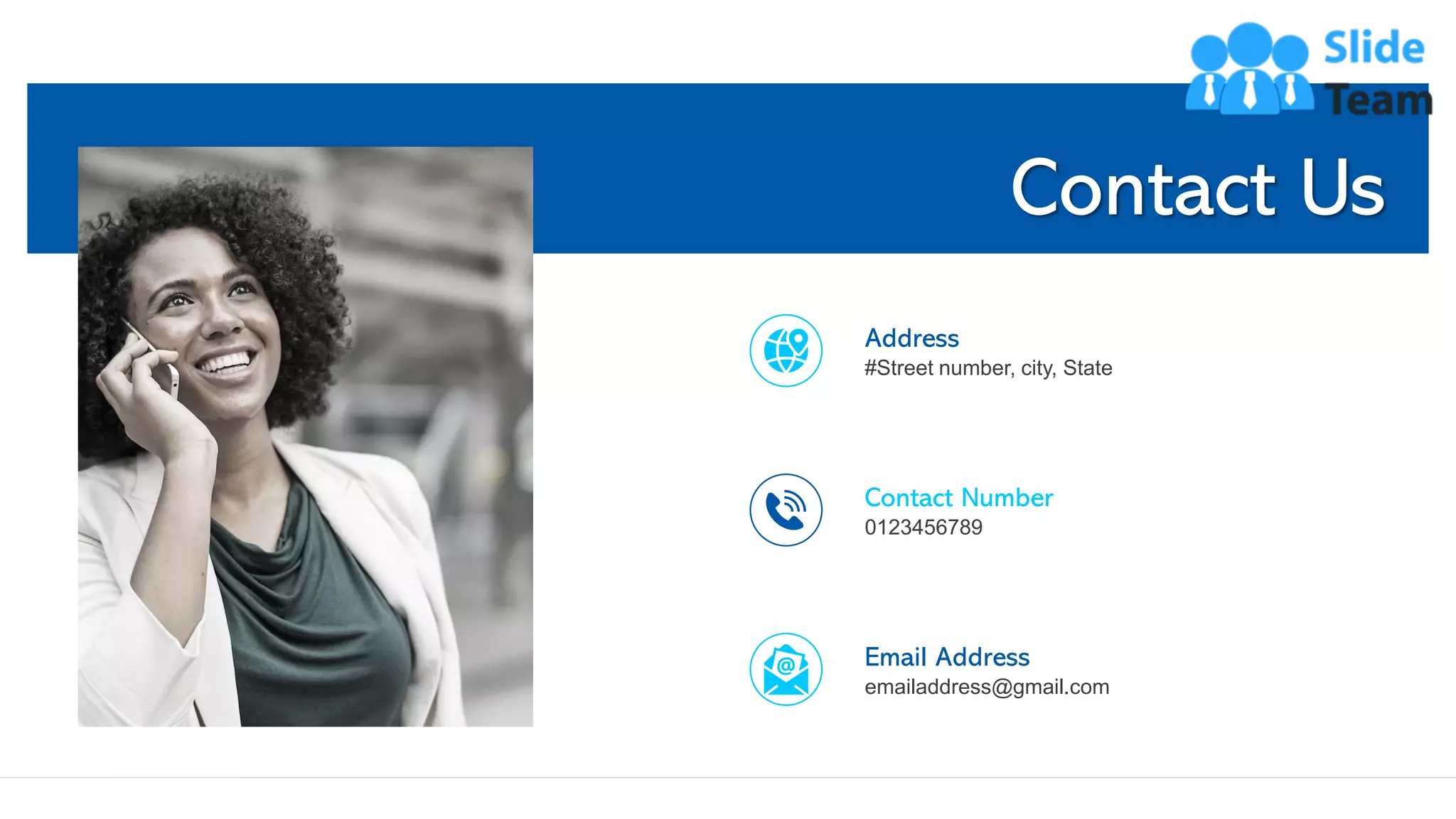Contact Us
15
Address
#Street number, city, State
Contact Number
0123456789
Email Address
emailaddress@gmail.com
This slide is 100% editable. Adapt it to your needs and capture your audience's attention.
 