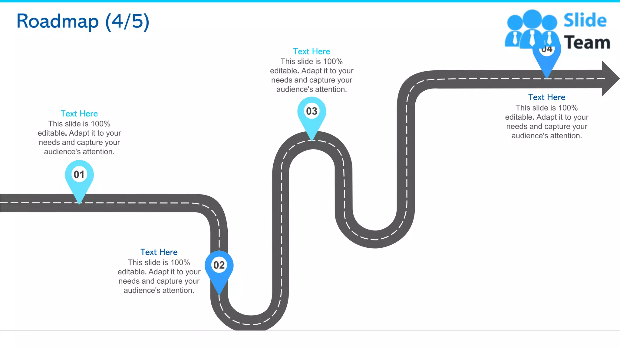 Roadmap (4/5)
03
This slide is 100%
editable. Adapt it to your
needs and capture your
audience's attention.
Text Here 04
This slide is 100%
editable. Adapt it to your
needs and capture your
audience's attention.
Text Here
01
This slide is 100%
editable. Adapt it to your
needs and capture your
audience's attention.
Text Here
02
This slide is 100%
editable. Adapt it to your
needs and capture your
audience's attention.
Text Here
21
 