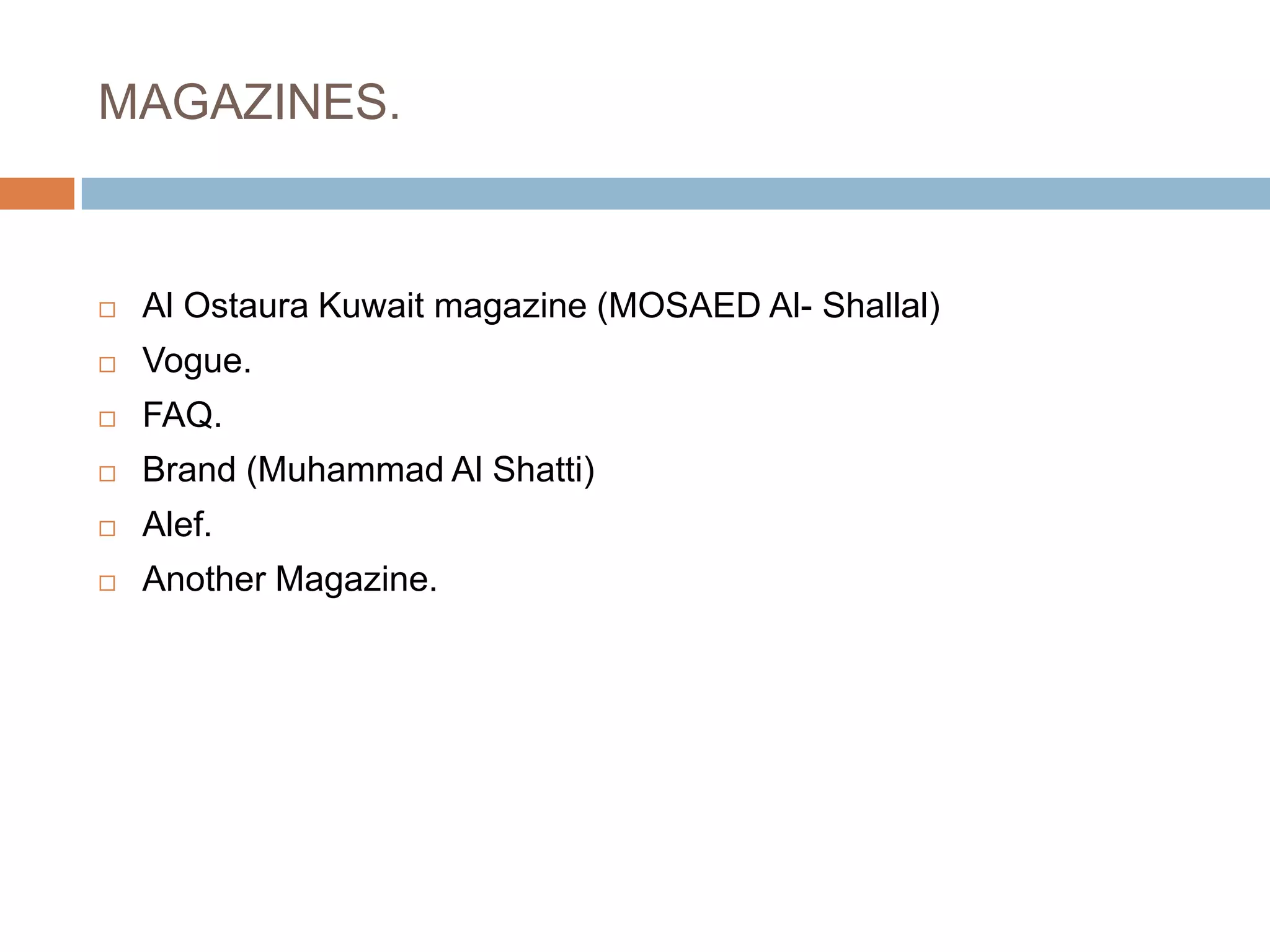 MAGAZINES.Al Ostaura Kuwait magazine (MOSAED Al- Shallal)Vogue.FAQ.Brand (Muhammad Al Shatti)Alef.Another Magazine.
