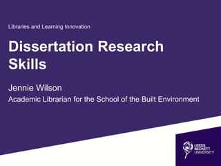 Libraries and Learning Innovation
Dissertation Research
Skills
Jennie Wilson
Academic Librarian for the School of the Built Environment
 