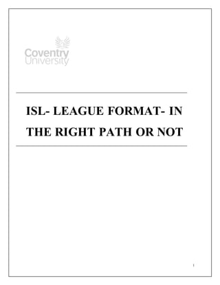 1
ISL- LEAGUE FORMAT- IN
THE RIGHT PATH OR NOT
 