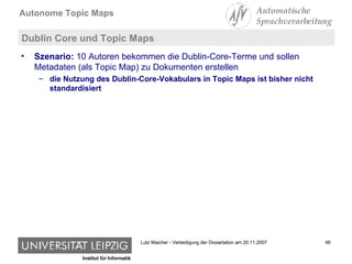 Dublin Core und Topic Maps Szenario:  10 Autoren bekommen die Dublin-Core-Terme und sollen Metadaten (als Topic Map) zu Dokumenten erstellen die Nutzung des Dublin-Core-Vokabulars in Topic Maps ist bisher nicht standardisiert 