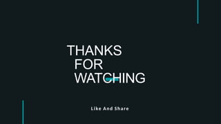 THANKS
FOR
WATCHING
Like And Share
 
