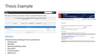 Thesis Example
PhD Thesis
Simple format consisting of main components
• Introduction
• Methods
• Results/published article
• Discussion
• Critical analysis
• References
 
