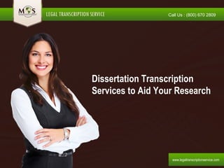 Dissertation Transcription
Services to Aid Your Research
Call Us : (800) 670 2809
www.legaltranscriptionservice.com
 