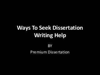 Ways To Seek Dissertation
Writing Help
BY
Premium Dissertation
 
