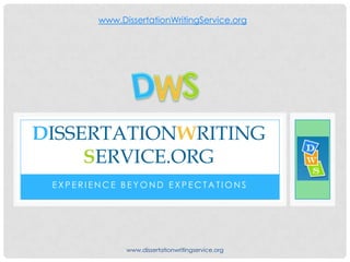 www.DissertationWritingService.org




DISSERTATIONWRITING
     SERVICE.ORG
 EXPERIENCE BEYOND EXPECTATIONS




              www.dissertationwritingservice.org
 