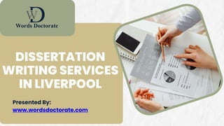 DISSERTATION
WRITING SERVICES
IN LIVERPOOL
Presented By:
www.wordsdoctorate.com
 