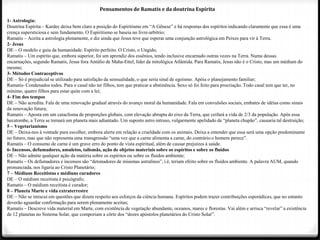 Pensamentos de Ramatis e da doutrina Espírita

1- Astrologia:
Doutrina Espírita – Kardec deixa bem claro a posição do Espiritismo em ―A Gênese‖ e há respostas dos espíritos indicando claramente que essa é uma
crença supersticiosa e sem fundamento. O Espiritismo se baseia no livre-arbítrio;
Ramatis – Aceita a astrologia plenamente, e diz ainda que Jesus teve que esperar uma conjunção astrológica em Peixes para vir à Terra.
2- Jesus
DE – O modelo e guia da humanidade. Espírito perfeito. O Cristo, o Ungido;
Ramatis – Um espírito que, embora superior, foi um aprendiz dos essênios, tendo inclusive encarnado outras vezes na Terra. Numa dessas
encarnações, segundo Ramatis, Jesus fora Antúlio de Maha-Ettel, líder da mitológica Atlântida. Para Ramatis, Jesus não é o Cristo, mas um médium do
mesmo;
3- Métodos Contraceptivos
DE – Só é prejudicial se utilizado para satisfação da sensualidade, o que seria sinal de egoísmo. Apóia o planejamento familiar;
Ramatis- Condenados todos. Para o casal não ter filhos, tem que praticar a abstinência. Sexo só foi feito para procriação. Todo casal tem que ter, no
mínimo, quatro filhos para estar quite com a lei;
4- Fim dos tempos
DE – Não acredita. Fala de uma renovação gradual através do avanço moral da humanidade. Fala em convulsões sociais, embates de idéias como sinais
da renovação futura;
Ramatis – Aposta em um cataclisma de proporções globais, com elevação abrupta do eixo da Terra, que ceifará a vida de 2/3 da população. Após essa
hecatombe, a Terra se tornará um planeta mais adiantado. Um suposto astro intruso, vulgarmente apelidado de ―planeta chupão‖, causaria tal destruição;
5 – Vegetarianismo
DE – Deixa-nos à vontade para escolher, embora alerte em relação a crueldade com os animais. Deixa a entender que essa será uma opção predominante
no futuro, mas que não representa uma transgressão ―uma vez que a carne alimenta a carne, do contrário o homem perece‖.
Ramatis – O consumo de carne é um grave erro do ponto de vista espiritual, além de causar prejuízos à saúde.
6- Incensos, defumadores, amuletos, talismãs, ação de objetos materiais sobre os espíritos e sobre os fluidos
DE – Não admite qualquer ação da matéria sobre os espíritos ou sobre os fluidos ambiente;
Ramatis – Os defumadores e incensos são ―detonadores de miasmas astralinos‖, i.é, teriam efeito sobre os fluidos ambiente. A palavra AUM, quando
pronunciada, nos ligaria ao Cristo Planetário;
7 – Médiuns Receitistas e médiuns curadores
DE – O médium receitista é psicógrafo;
Ramatis – O médium receitista é curador;
8 – Planeta Marte e vida extraterrestre
DE – Não se imiscui em questões que dizem respeito aos esforços da ciência humana. Espíritos podem trazer contribuições esporádicas, que no entanto
deverão aguardar confirmação para serem plenamente aceitas;
Ramatis – Descreve vida material em Marte, com existência de vegetação abundante, oceanos, mares e florestas. Vai além e arrisca ―revelar‖ a existência
de 12 planetas no Sistema Solar, que comporiam a côrte dos ―dozes apóstolos planetários do Cristo Solar‖.
 