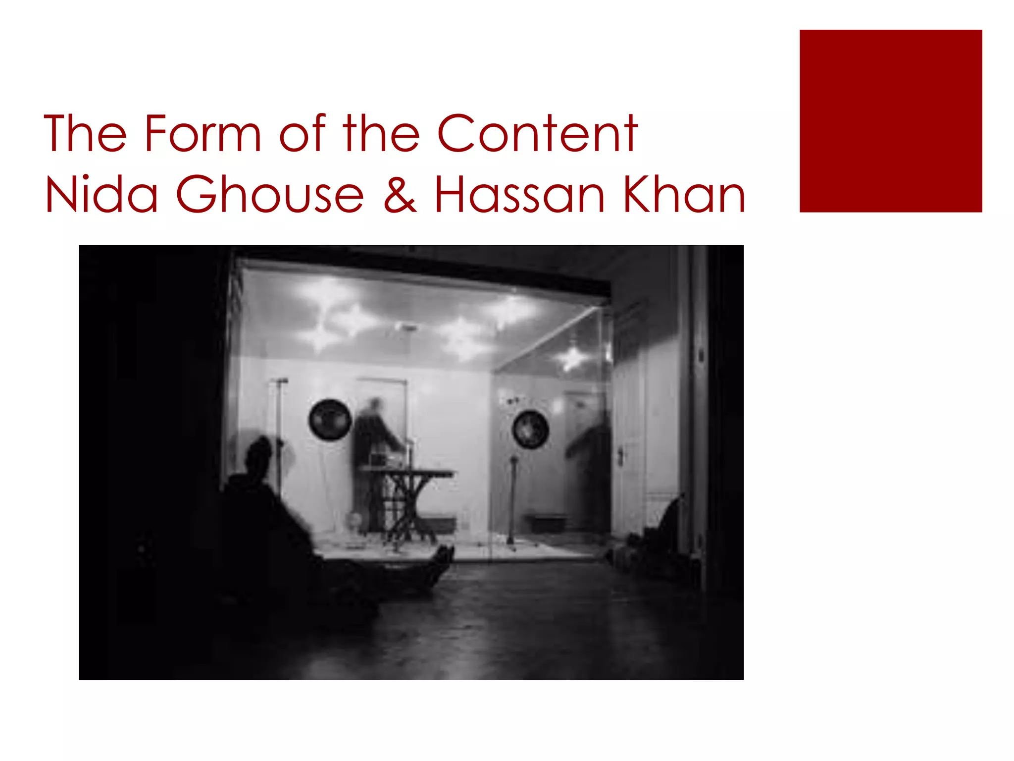 The Form of the Content
Nida Ghouse & Hassan Khan
 