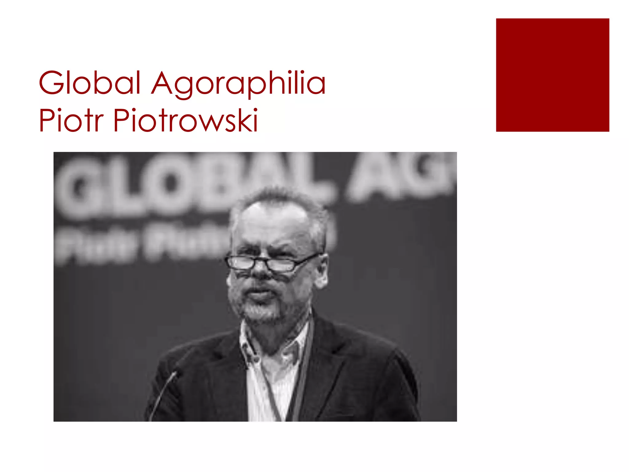 Global Agoraphilia
Piotr Piotrowski
 