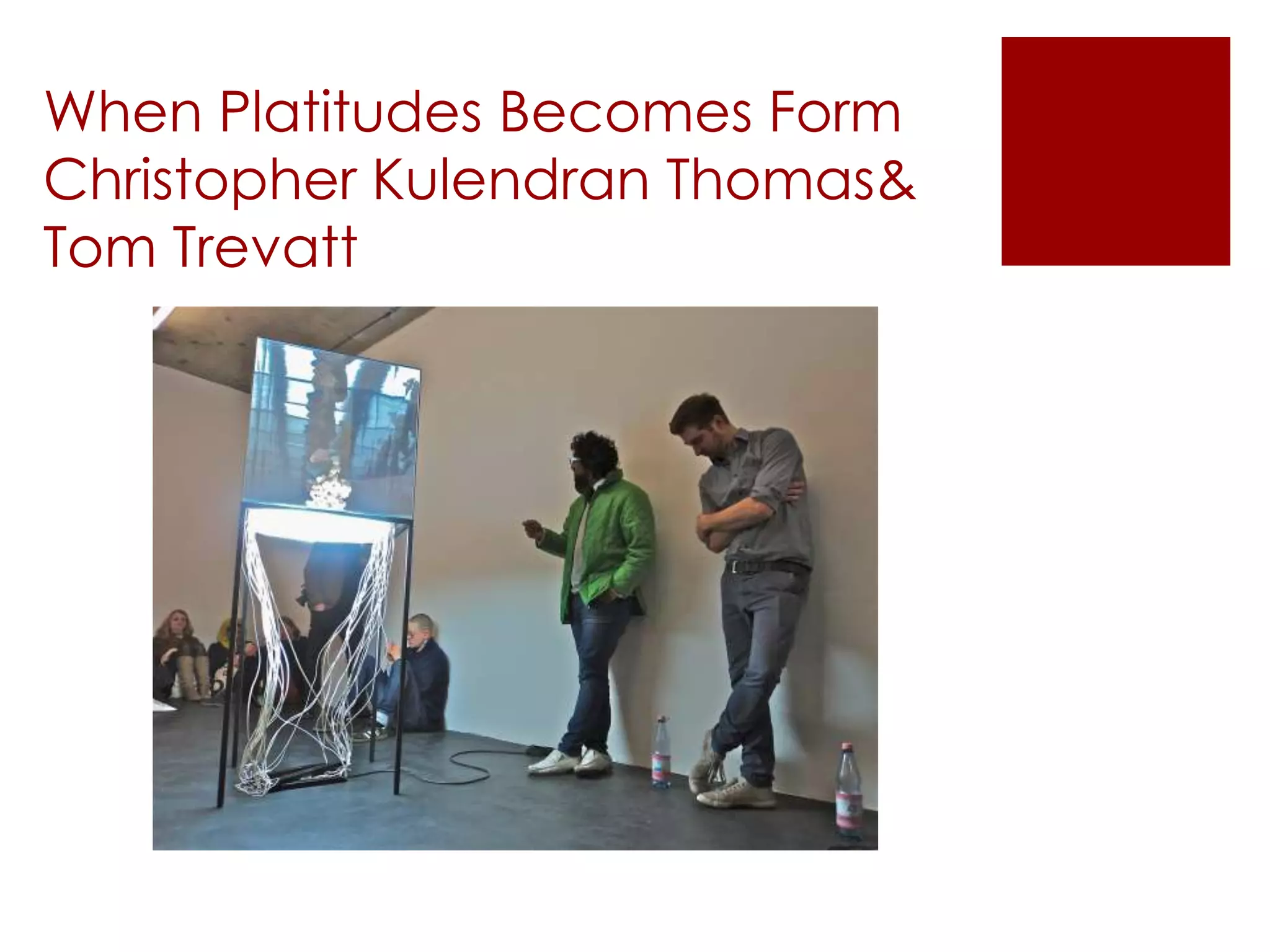 When Platitudes Becomes Form
Christopher Kulendran Thomas&
Tom Trevatt
 