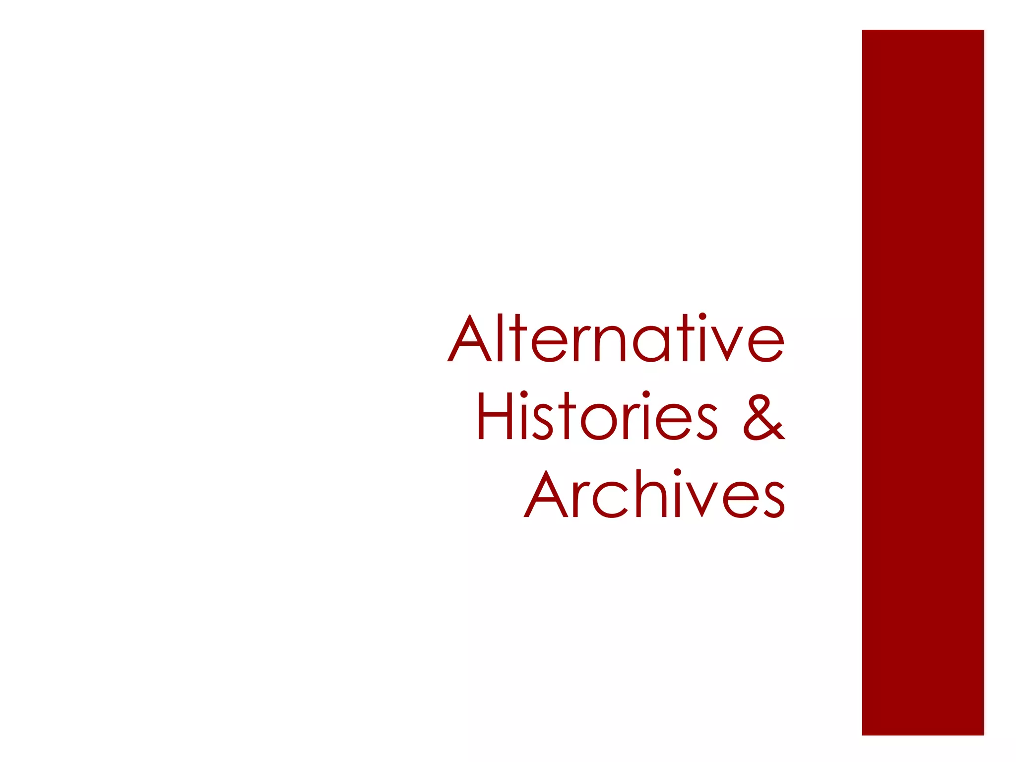 Alternative
Histories &
Archives
 
