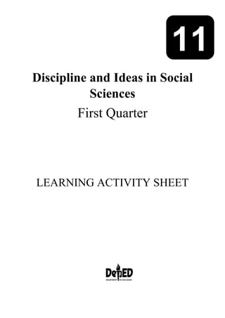Discipline and Ideas in Social
Sciences
First Quarter
LEARNING ACTIVITY SHEET
11
 