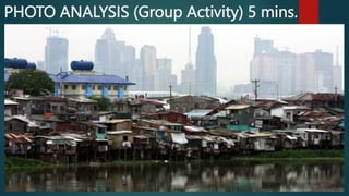 PHOTO ANALYSIS (Group Activity) 5 mins.
 