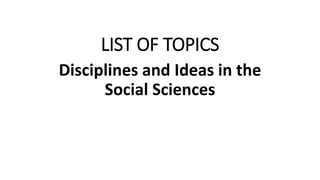 LIST OF TOPICS
Disciplines and Ideas in the
Social Sciences
 