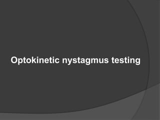 Optokinetic nystagmus testing
 