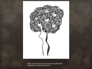 http://www.pinterest.com/wecounselling/did-
dissociative-identity-disorder/
 
