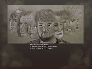 http://x-sinister-chaos-
x.deviantart.com/art/Dissociative-
Identity-Disorder-353394451
 