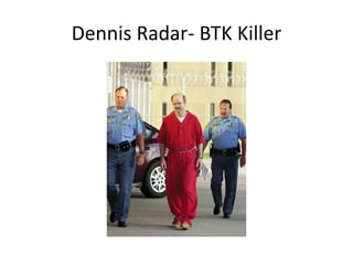 Dennis Radar- BTK Killer
 