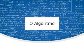O Algoritmo
 