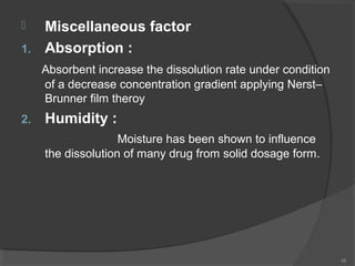 
1.

Miscellaneous factor
Absorption :
Absorbent increase the dissolution rate under condition
of a decrease concentratio...