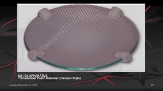 Monday, December 07, 2015 88
US 724 APPARATUS
Transdermal Patch Retainer (Hanson Style)
 
