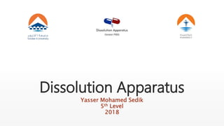 Dissolution Apparatus
Yasser Mohamed Sedik
5th Level
2018
 