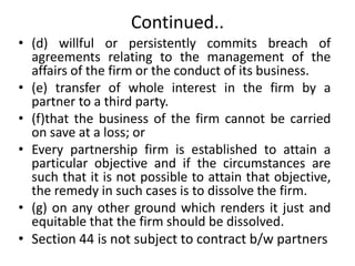 Continued..
• (d) willful or persistently commits breach of
agreements relating to the management of the
affairs of the fi...