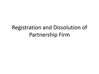 Registration and Dissolution of
Partnership Firm

 