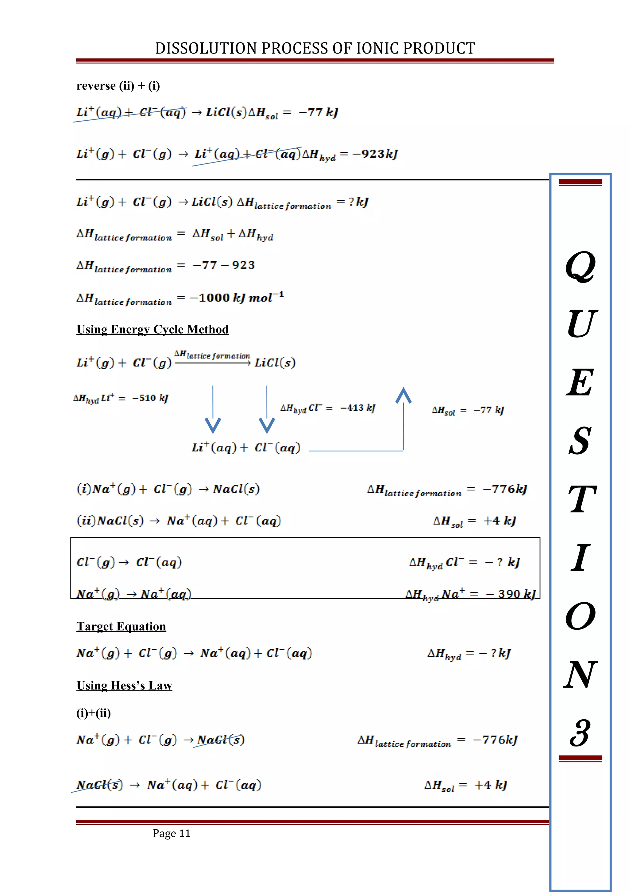 DISSOLUTION PROCESS OF IONIC PRODUCT
reverse (ii) + (i)
Using Energy Cycle Method
Target Equation
Using Hess’s Law
(i)+(ii)
Page 11
Q
U
E
S
T
I
O
N
3
 