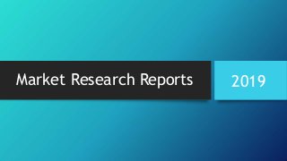 Market Research Reports 2019
 