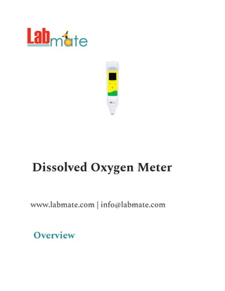 Dissolved Oxygen Meter
www.labmate.com | info@labmate.com
Overview
 