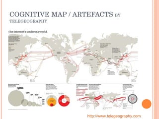 COGNITIVE MAP / ARTEFACTS  BY TELEGEOGRAPHY http://www.telegeography.com 