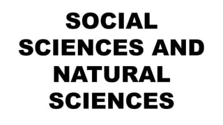 SOCIAL
SCIENCES AND
NATURAL
SCIENCES
 