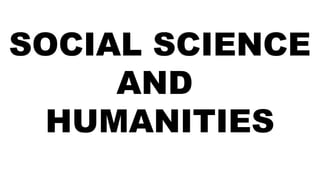 SOCIAL SCIENCE
AND
HUMANITIES
 
