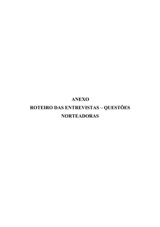 ANEXO
ROTEIRO DAS ENTREVISTAS – QUESTÕES
NORTEADORAS
 