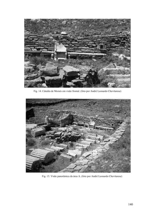 140
Fig. 14. Cátedra de Moisés em visão frontal. (foto por André Leonardo Chevitarese)
Fig. 15. Visão panorâmica da área A. (foto por André Leonardo Chevitarese)
 