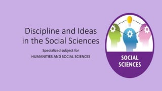 Discipline and Ideas
in the Social Sciences
Specialized subject for
HUMANITIES AND SOCIAL SCIENCES
 