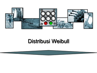 Distribusi Weibull
 