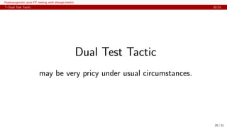 Hyperpragmatic pure FP testing with distage-testkit
Dual Test Tactic 20/31
Dual Test Tactic
may be very pricy under usual ...