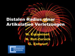 Distalen Radius ulnar
Artikulation Verletzungen
W. Estaminét
N. Rot-Zurück
G. Entwurf

 