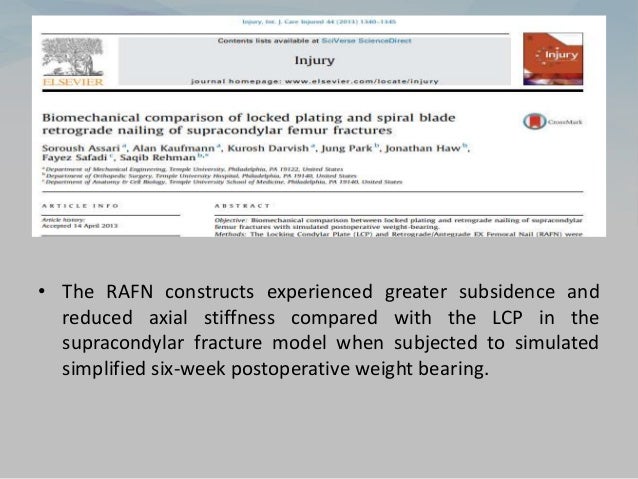 • The RAFN constructs experienced greater subsidence and
reduced axial stiffness compared with the LCP in the
supracondylar fracture model when subjected to simulated
simplified six-week postoperative weight bearing.
 