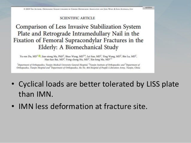 • Cyclical loads are better tolerated by LISS plate
than IMN.
• IMN less deformation at fracture site.
 