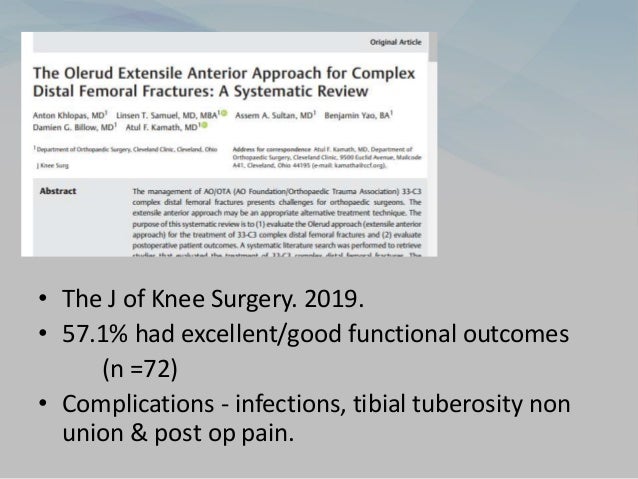 • The J of Knee Surgery. 2019.
• 57.1% had excellent/good functional outcomes
(n =72)
• Complications - infections, tibial tuberosity non
union & post op pain.
 