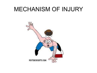 MECHANISM OF INJURY
 