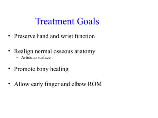 Treatment Goals 
• Preserve hand and wrist function 
• Realign normal osseous anatomy 
– Articular surface 
• Promote bony...