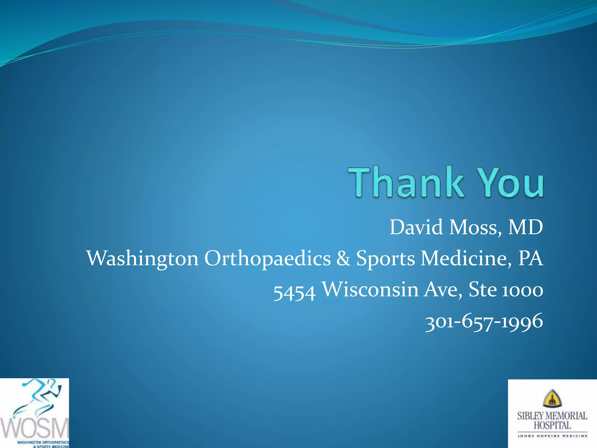 David Moss, MD
Washington Orthopaedics & Sports Medicine, PA
5454 Wisconsin Ave, Ste 1000
301-657-1996
