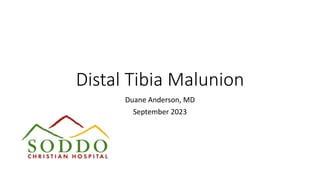 Distal Tibia Malunion
Duane Anderson, MD
September 2023
 