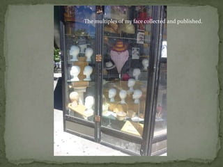 The multiples of my face collected and published.